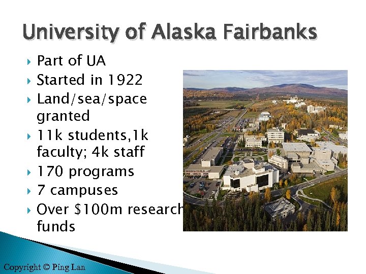 University of Alaska Fairbanks Part of UA Started in 1922 Land/sea/space granted 11 k