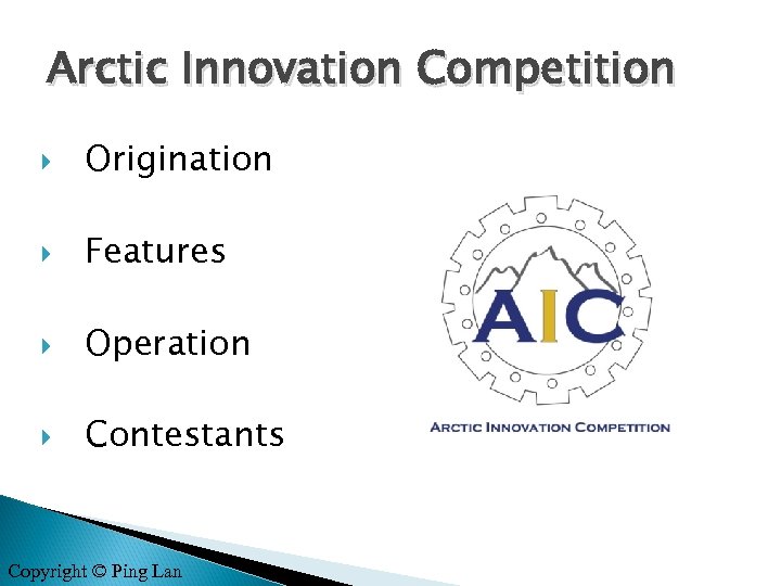 Arctic Innovation Competition Origination Features Operation Contestants Copyright © Ping Lan 