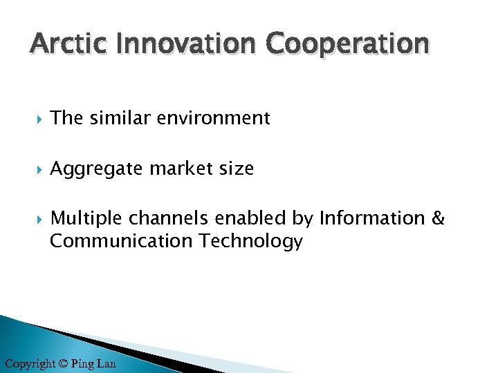 Arctic Innovation Cooperation The similar environment Aggregate market size Multiple channels enabled by Information