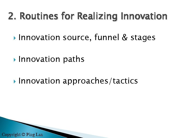 2. Routines for Realizing Innovation source, funnel & stages Innovation paths Innovation approaches/tactics Copyright