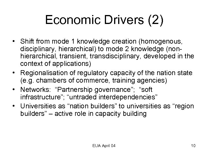 Economic Drivers (2) • Shift from mode 1 knowledge creation (homogenous, disciplinary, hierarchical) to