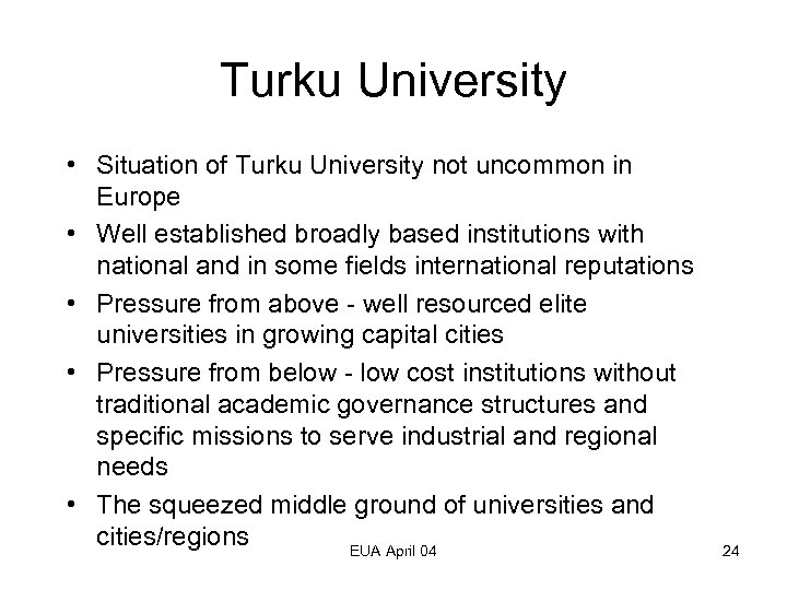 Turku University • Situation of Turku University not uncommon in Europe • Well established