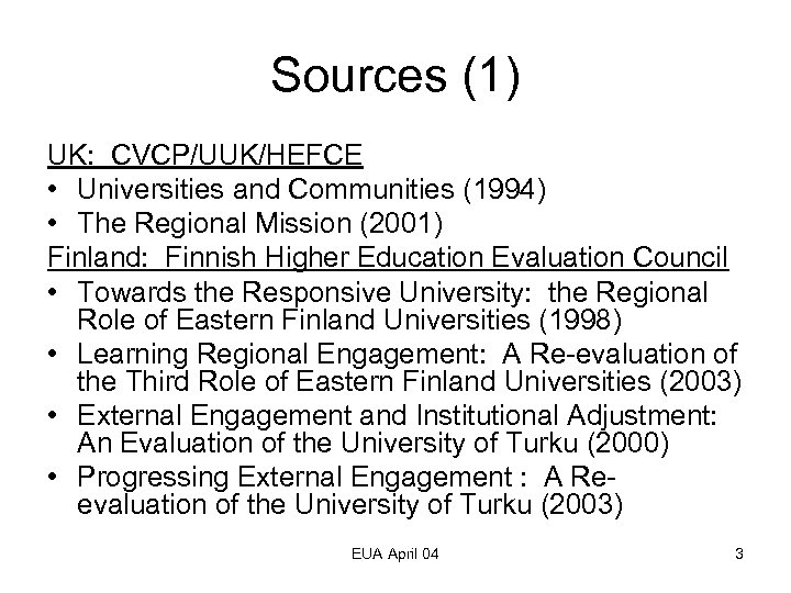 Sources (1) UK: CVCP/UUK/HEFCE • Universities and Communities (1994) • The Regional Mission (2001)
