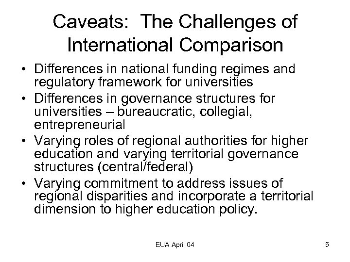 Caveats: The Challenges of International Comparison • Differences in national funding regimes and regulatory