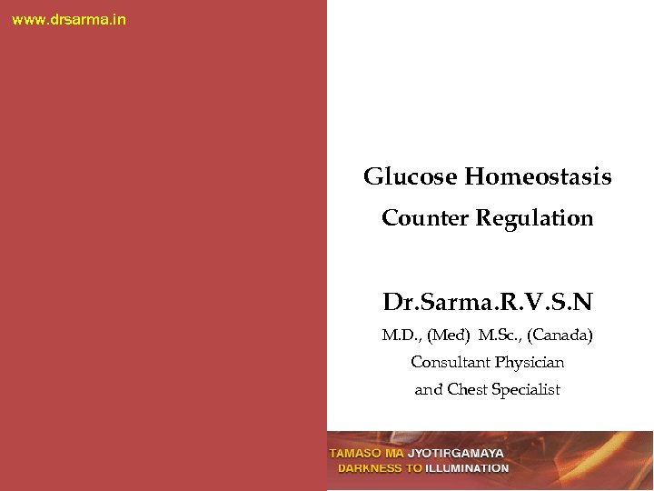 www. drsarma. in Glucose Homeostasis Counter Regulation Dr. Sarma. R. V. S. N M.