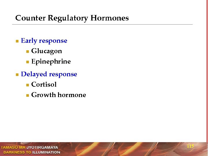 Counter Regulatory Hormones n Early response Glucagon n Epinephrine n n Delayed response n