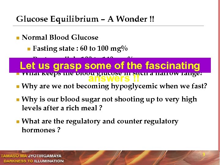 Glucose Equilibrium – A Wonder !! n Normal Blood Glucose Fasting state : 60