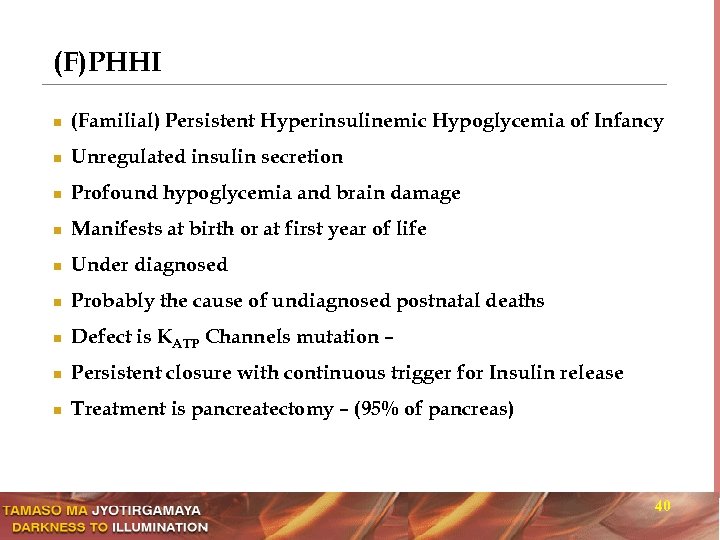 (F)PHHI n (Familial) Persistent Hyperinsulinemic Hypoglycemia of Infancy n Unregulated insulin secretion n Profound