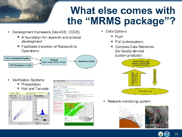 What else comes with the “MRMS package”? • Development framework (like ADE, CODE) A