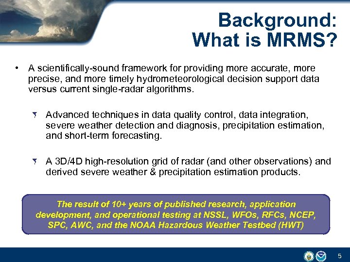 Background: What is MRMS? • A scientifically-sound framework for providing more accurate, more precise,