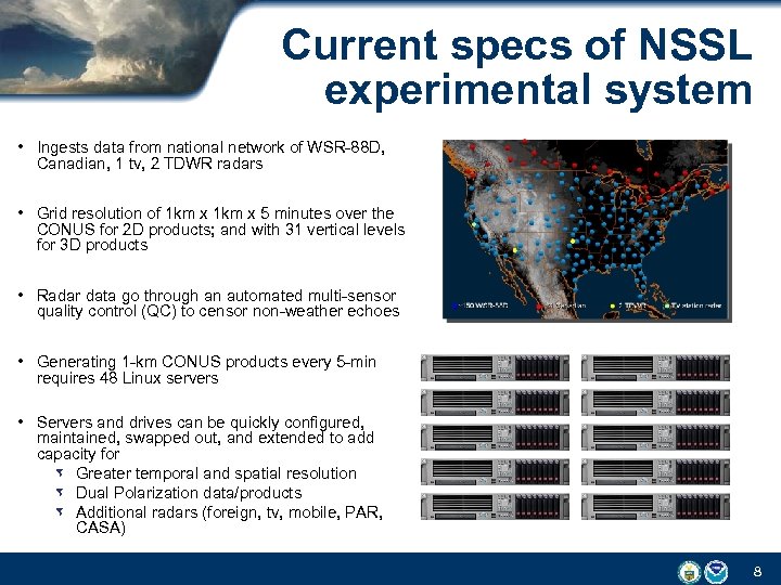 Current specs of NSSL experimental system • Ingests data from national network of WSR-88