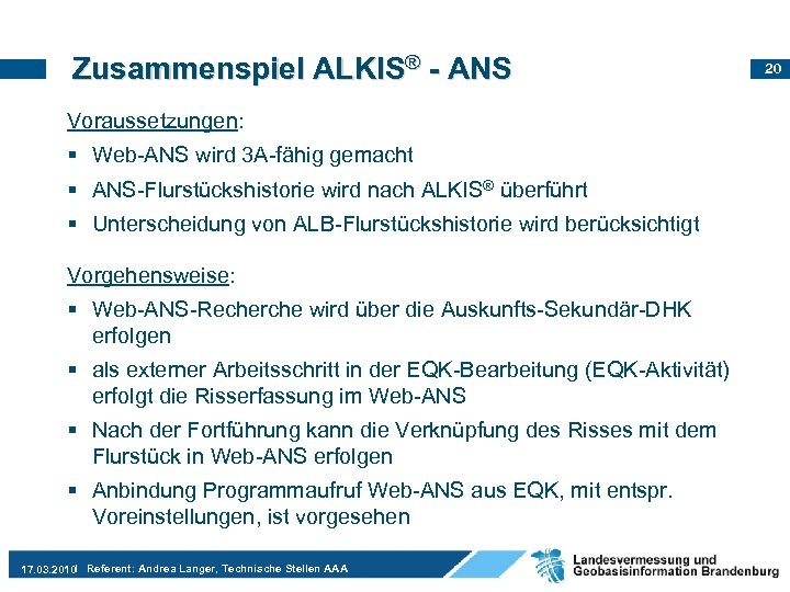 Zusammenspiel ALKIS® - ANS Voraussetzungen: § Web-ANS wird 3 A-fähig gemacht § ANS-Flurstückshistorie wird