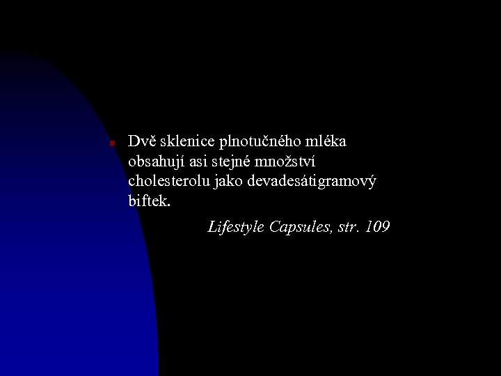 n Dvě sklenice plnotučného mléka obsahují asi stejné množství cholesterolu jako devadesátigramový biftek. Lifestyle