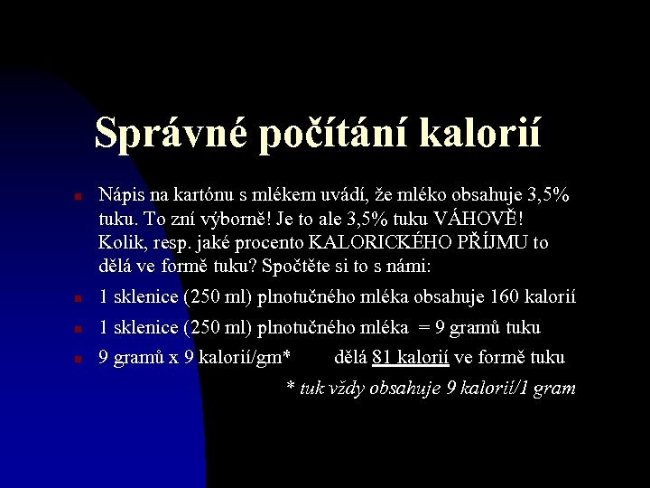 Správné počítání kalorií n Nápis na kartónu s mlékem uvádí, že mléko obsahuje 3,