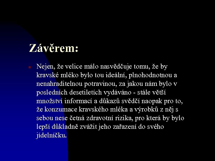 Závěrem: n Nejen, že velice málo nasvědčuje tomu, že by kravské mléko bylo tou