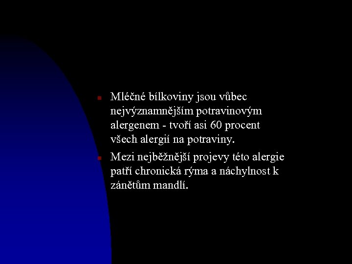 n n Mléčné bílkoviny jsou vůbec nejvýznamnějším potravinovým alergenem - tvoří asi 60 procent