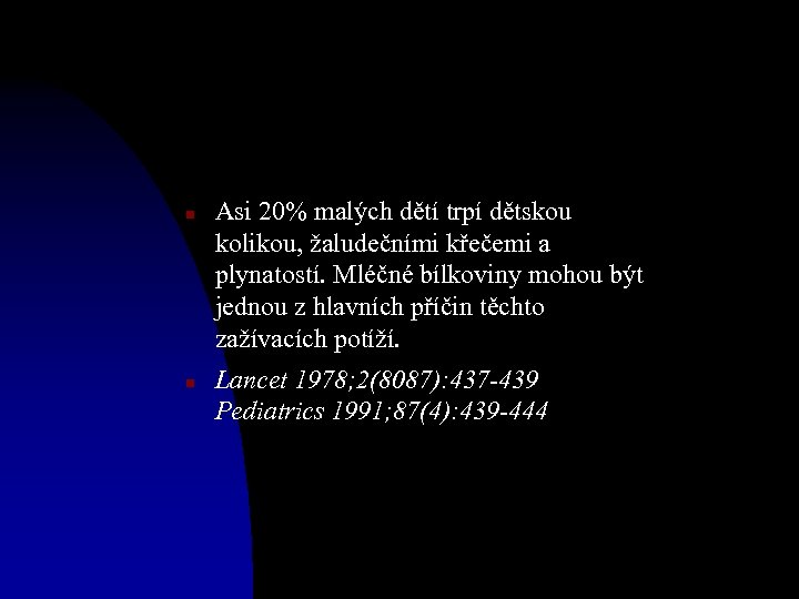 n n Asi 20% malých dětí trpí dětskou kolikou, žaludečními křečemi a plynatostí. Mléčné