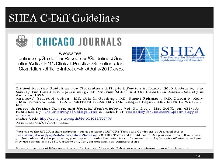 SHEA C-Diff Guidelines www. sheaonline. org/Guidelines. Resources/Guidelines/Guid eline/Article. Id/11/Clinical-Practice-Guidelines-for. Clostridium-difficile-Infection-in-Adults-2010. aspx 105 