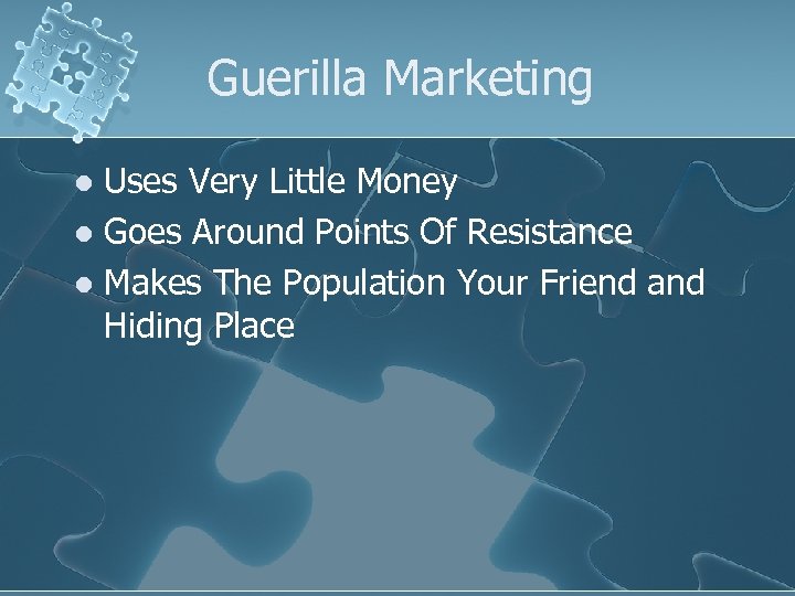 Guerilla Marketing Uses Very Little Money l Goes Around Points Of Resistance l Makes