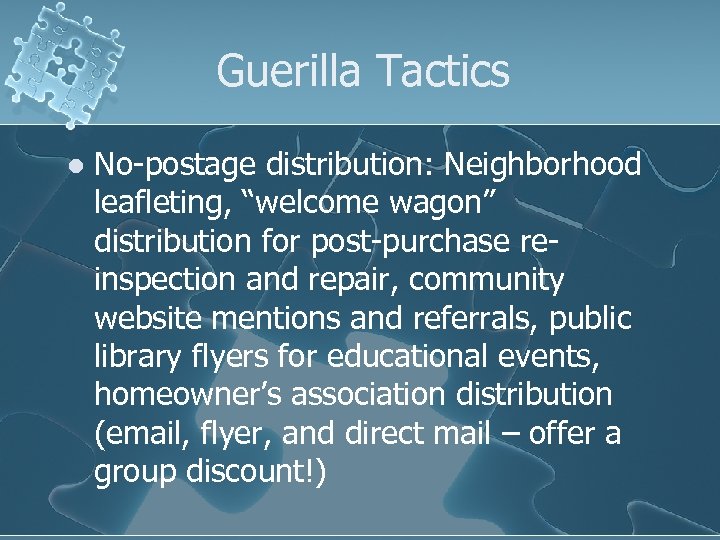 Guerilla Tactics l No-postage distribution: Neighborhood leafleting, “welcome wagon” distribution for post-purchase reinspection and