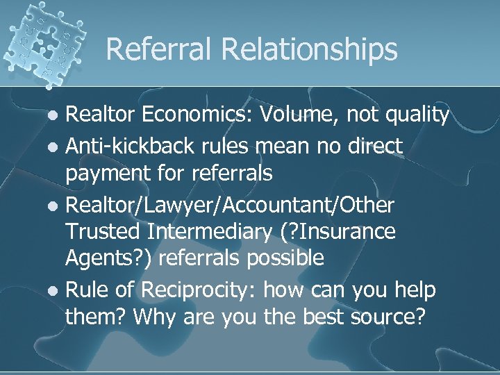 Referral Relationships Realtor Economics: Volume, not quality l Anti-kickback rules mean no direct payment