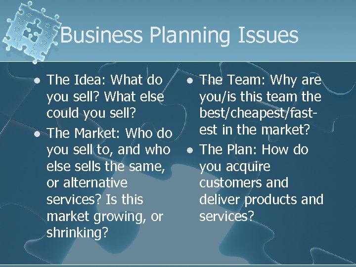 Business Planning Issues l l The Idea: What do you sell? What else could