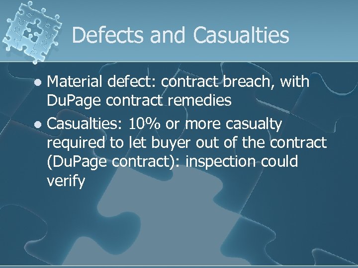 Defects and Casualties Material defect: contract breach, with Du. Page contract remedies l Casualties: