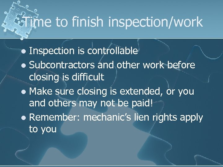 Time to finish inspection/work Inspection is controllable l Subcontractors and other work before closing