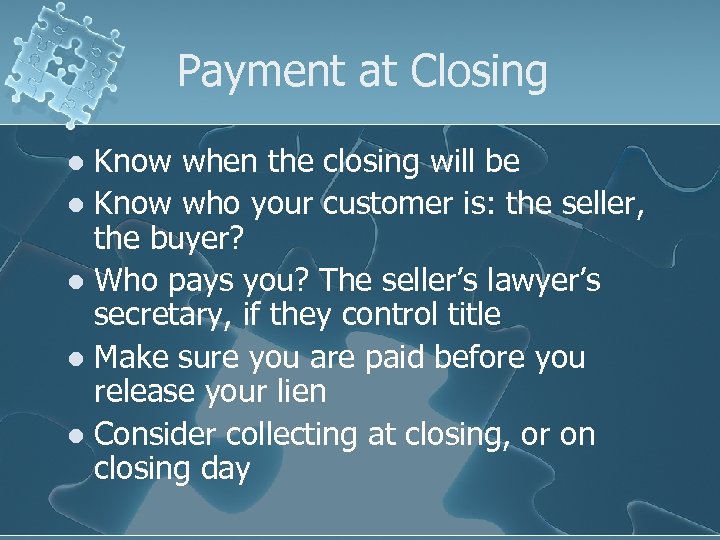 Payment at Closing Know when the closing will be l Know who your customer