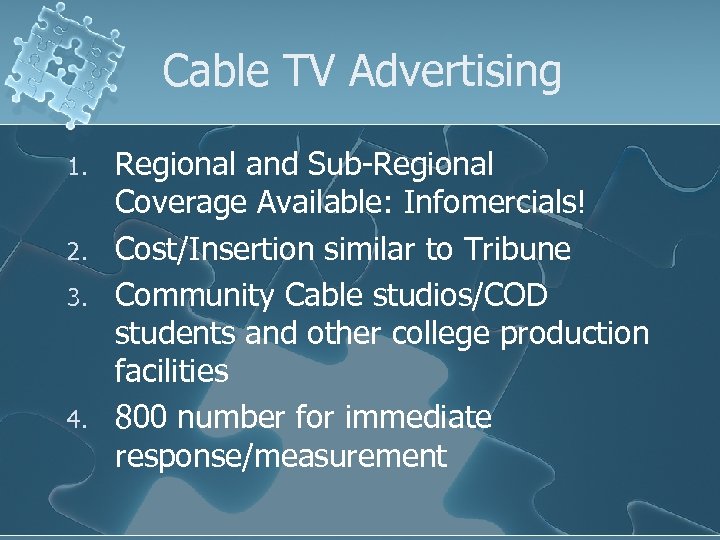 Cable TV Advertising 1. 2. 3. 4. Regional and Sub-Regional Coverage Available: Infomercials! Cost/Insertion