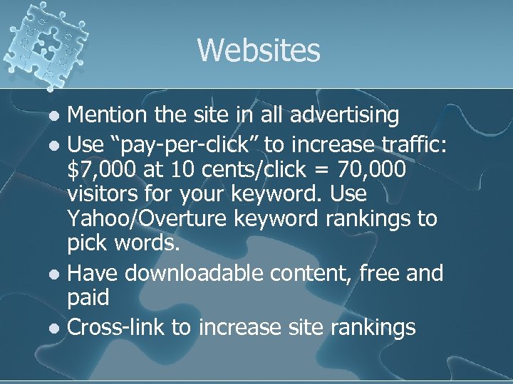 Websites Mention the site in all advertising l Use “pay-per-click” to increase traffic: $7,