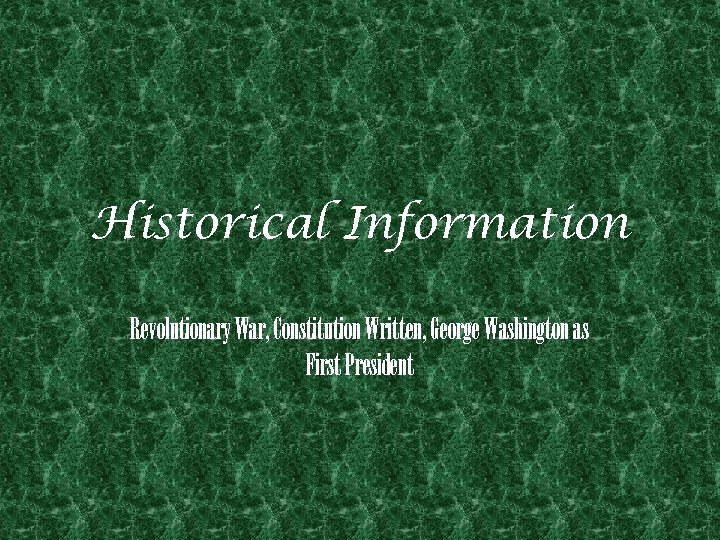 Historical Information Revolutionary War, Constitution Written, George Washington as First President 