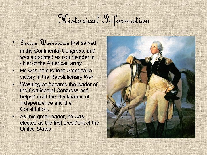 Historical Information • George Washington first served • • • in the Continental Congress,