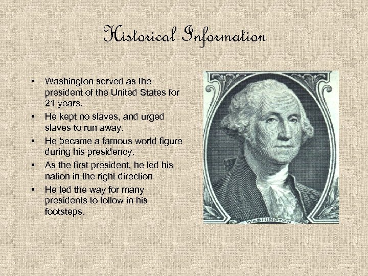Historical Information • • • Washington served as the president of the United States