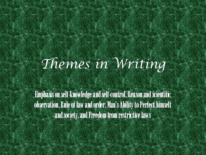 Themes in Writing Emphasis on self-knowledge and self-control, Reason and scientific observation, Rule of