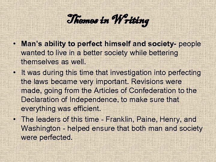 Themes in Writing • Man’s ability to perfect himself and society- people wanted to