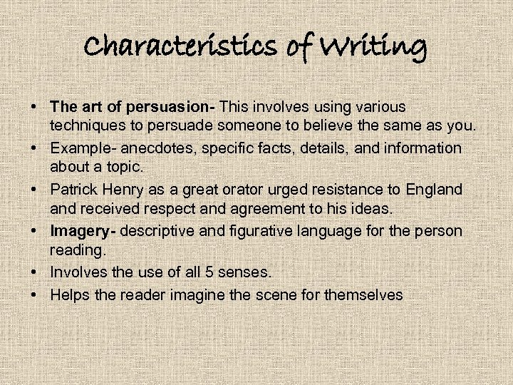 Characteristics of Writing • The art of persuasion- This involves using various techniques to