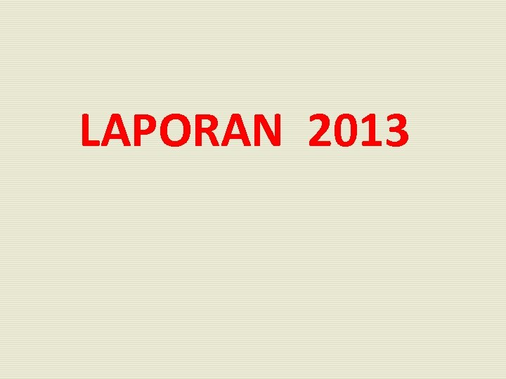LAPORAN 2013 