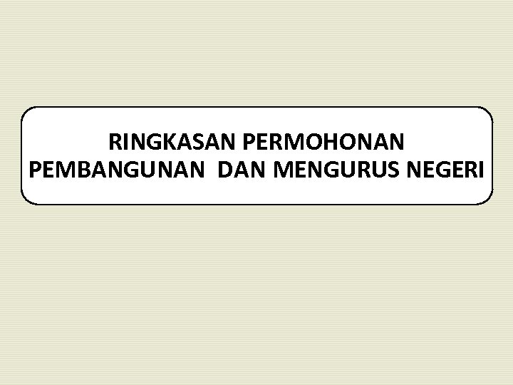 RINGKASAN PERMOHONAN PEMBANGUNAN DAN MENGURUS NEGERI 