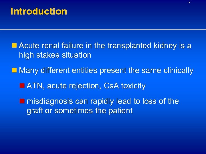 17 Introduction n Acute renal failure in the transplanted kidney is a high stakes