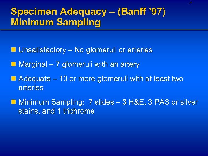 29 Specimen Adequacy – (Banff ’ 97) Minimum Sampling n Unsatisfactory – No glomeruli