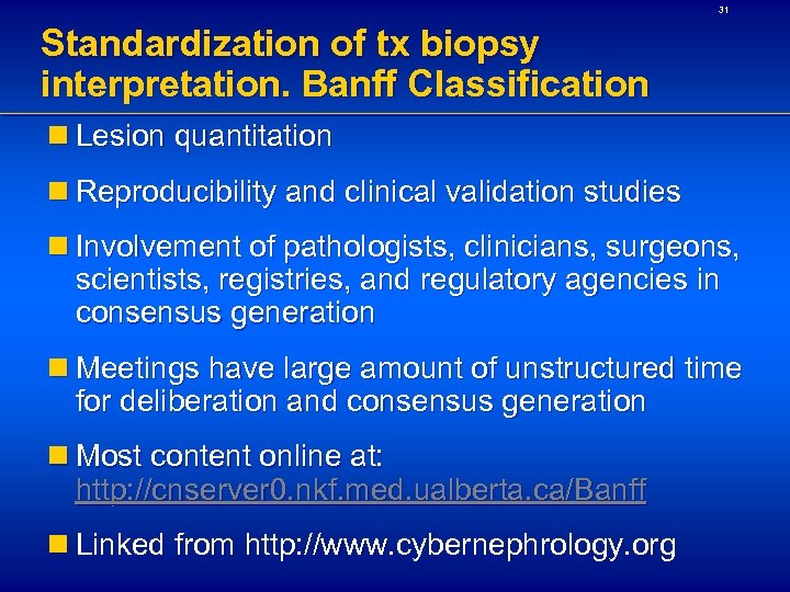 31 Standardization of tx biopsy interpretation. Banff Classification n Lesion quantitation n Reproducibility and