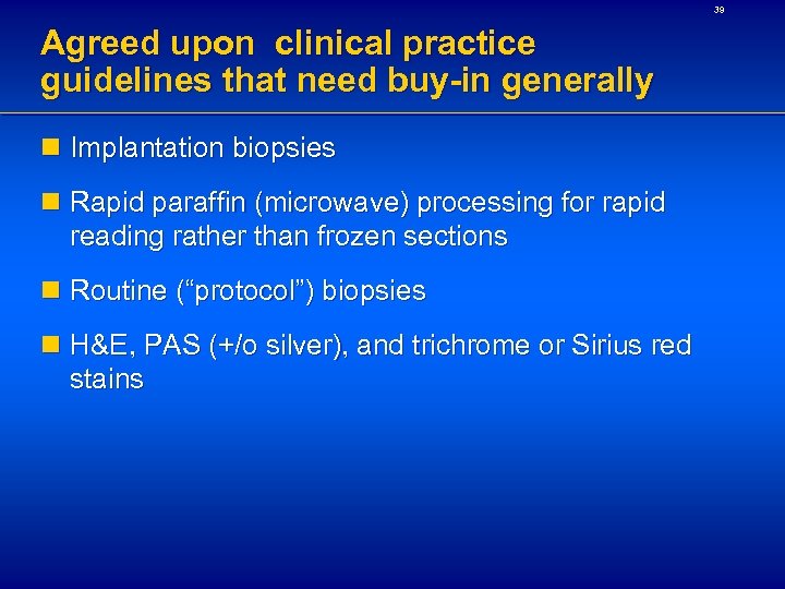 39 Agreed upon clinical practice guidelines that need buy-in generally n Implantation biopsies n