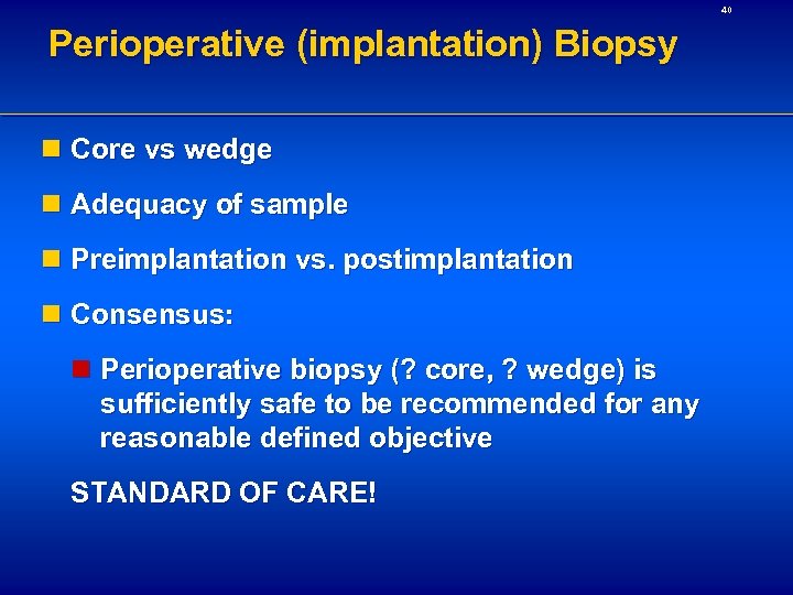 40 Perioperative (implantation) Biopsy n Core vs wedge n Adequacy of sample n Preimplantation