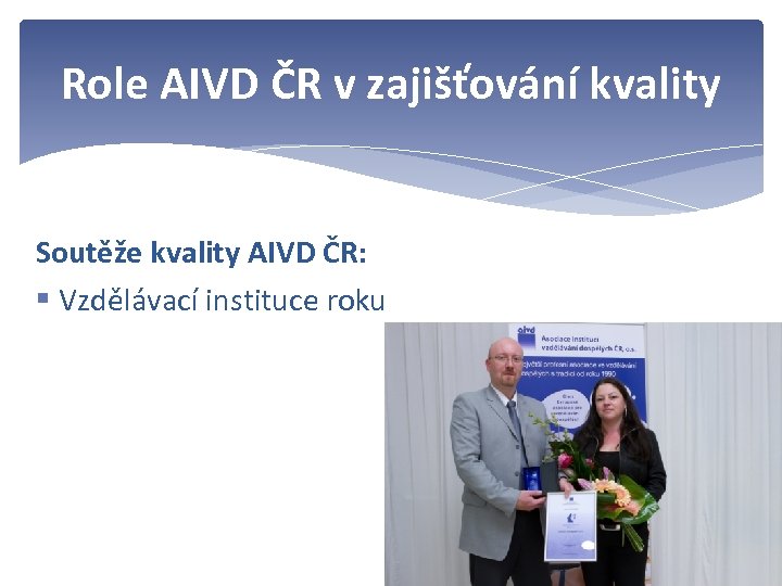 Role AIVD ČR v zajišťování kvality Soutěže kvality AIVD ČR: § Vzdělávací instituce roku