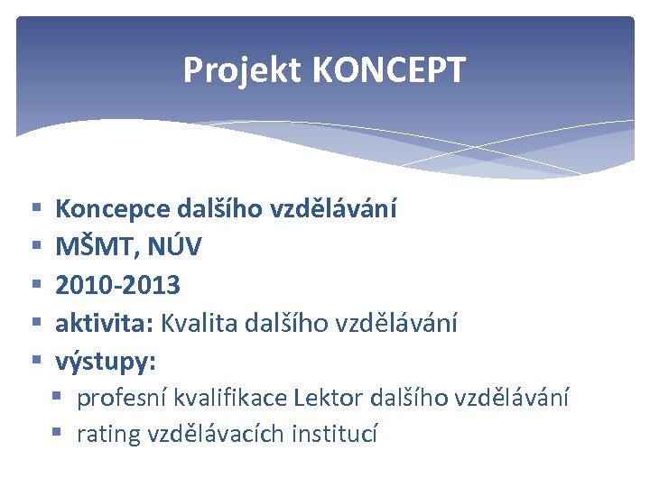 Projekt KONCEPT § § § Koncepce dalšího vzdělávání MŠMT, NÚV 2010 -2013 aktivita: Kvalita