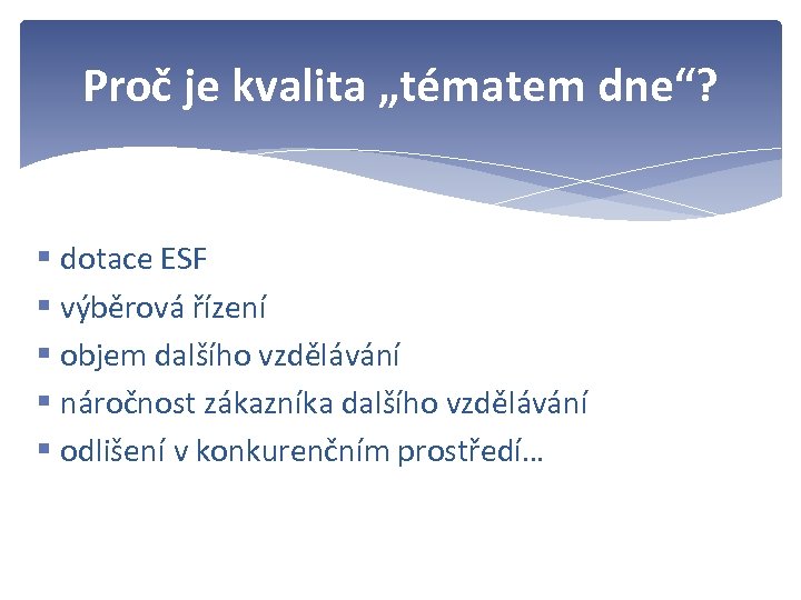Proč je kvalita „tématem dne“? § dotace ESF § výběrová řízení § objem dalšího