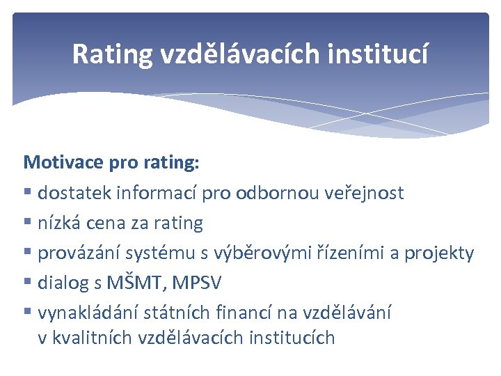 Rating vzdělávacích institucí Motivace pro rating: § dostatek informací pro odbornou veřejnost § nízká