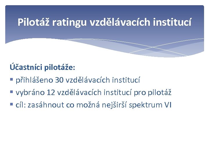 Pilotáž ratingu vzdělávacích institucí Účastníci pilotáže: § přihlášeno 30 vzdělávacích institucí § vybráno 12