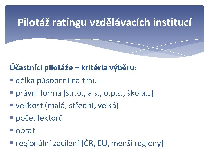 Pilotáž ratingu vzdělávacích institucí Účastníci pilotáže – kritéria výběru: § délka působení na trhu